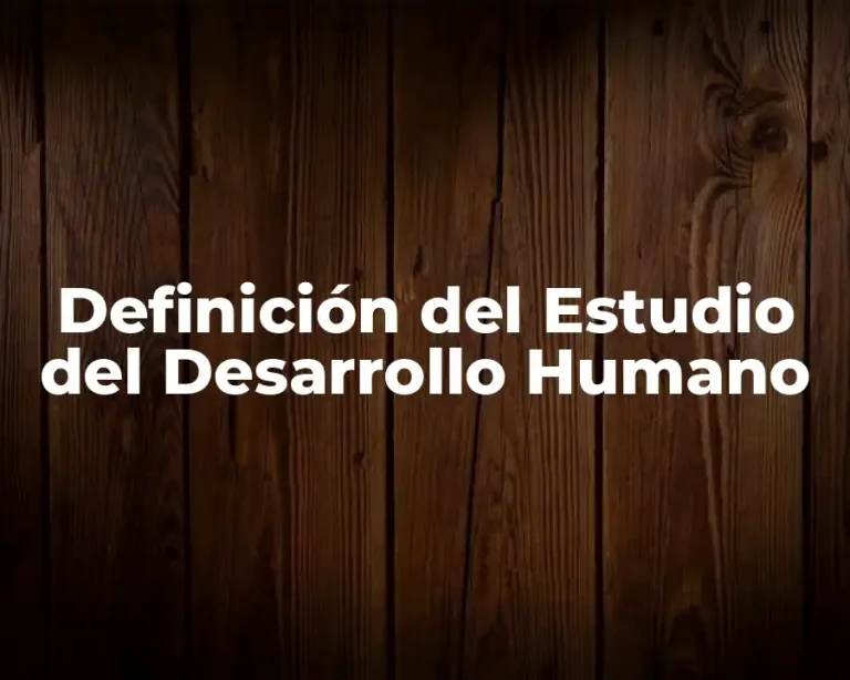 Definición del Estudio del Desarrollo Humano