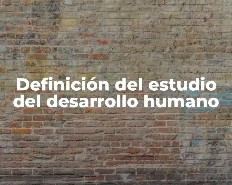 Definición del estudio del desarrollo humano