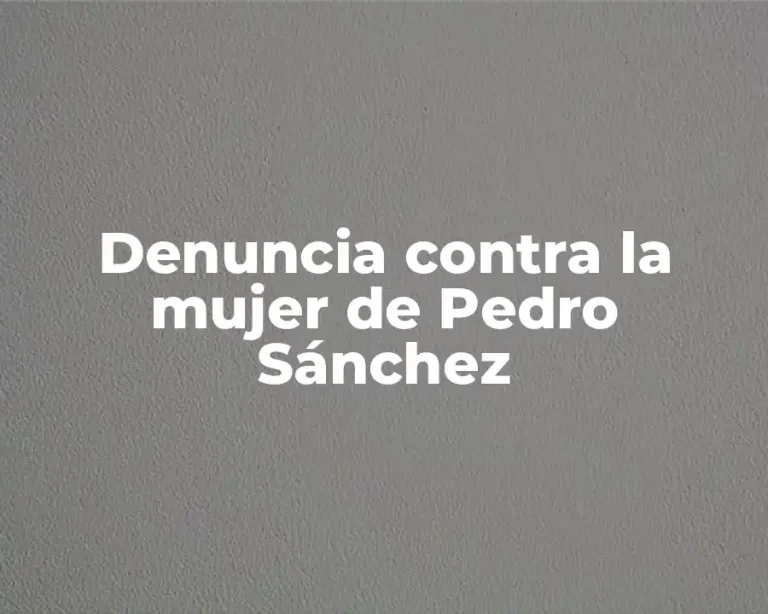 Denuncia contra la mujer de Pedro Sánchez