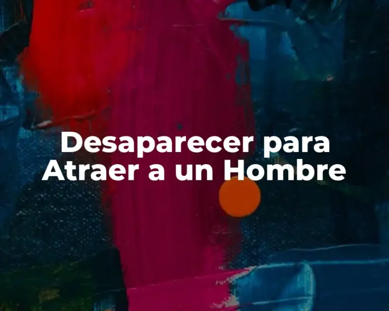 Desaparecer para Atraer a un Hombre