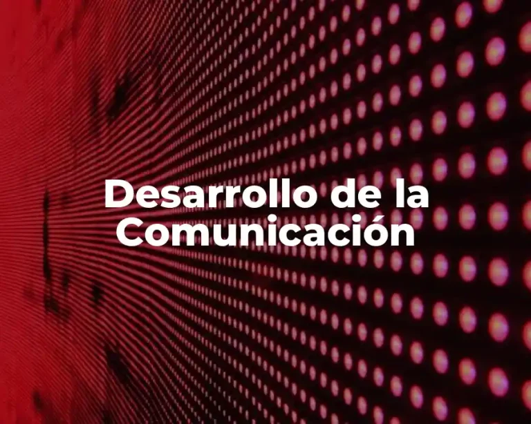 Desarrollo de la Comunicación