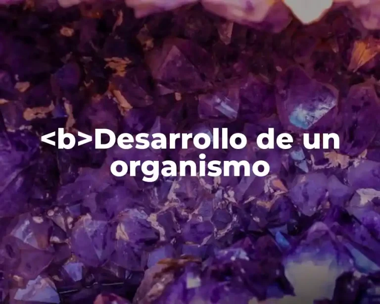 <b>Desarrollo de un organismo