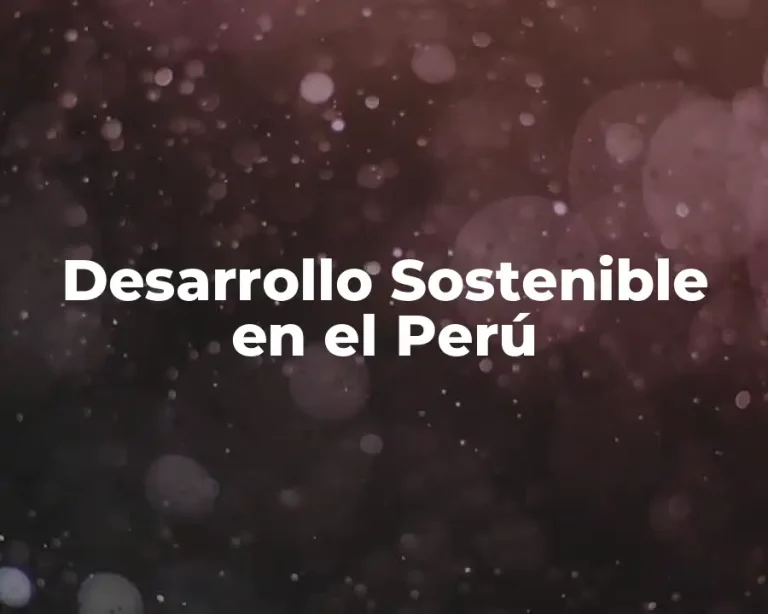 Desarrollo Sostenible en el Perú