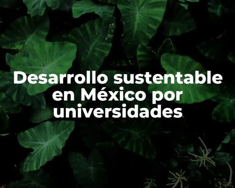 Desarrollo sustentable en México por universidades