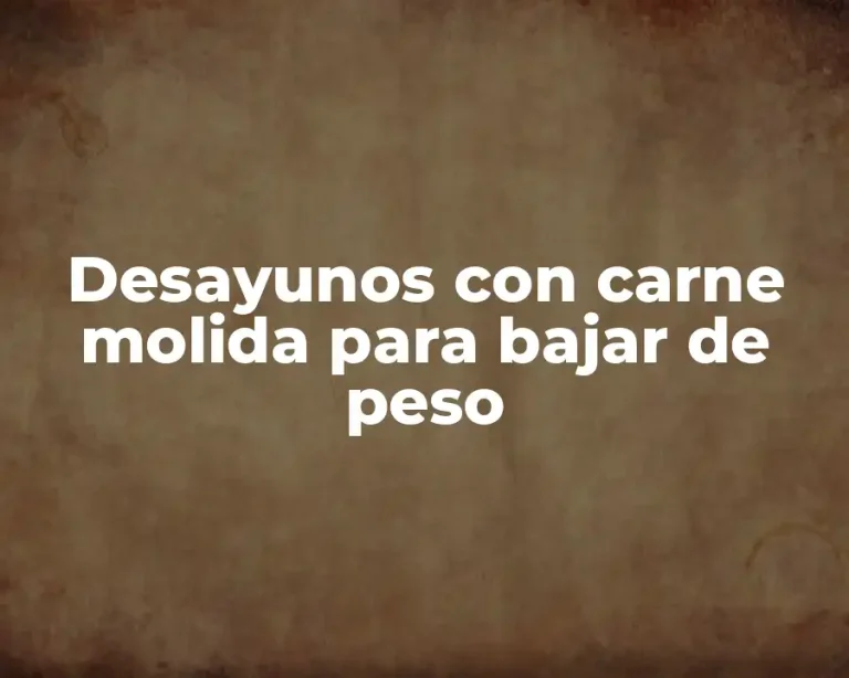Desayunos con carne molida para bajar de peso