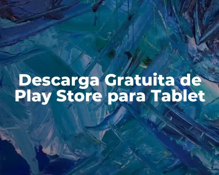 Descarga Gratuita de Play Store para Tablet