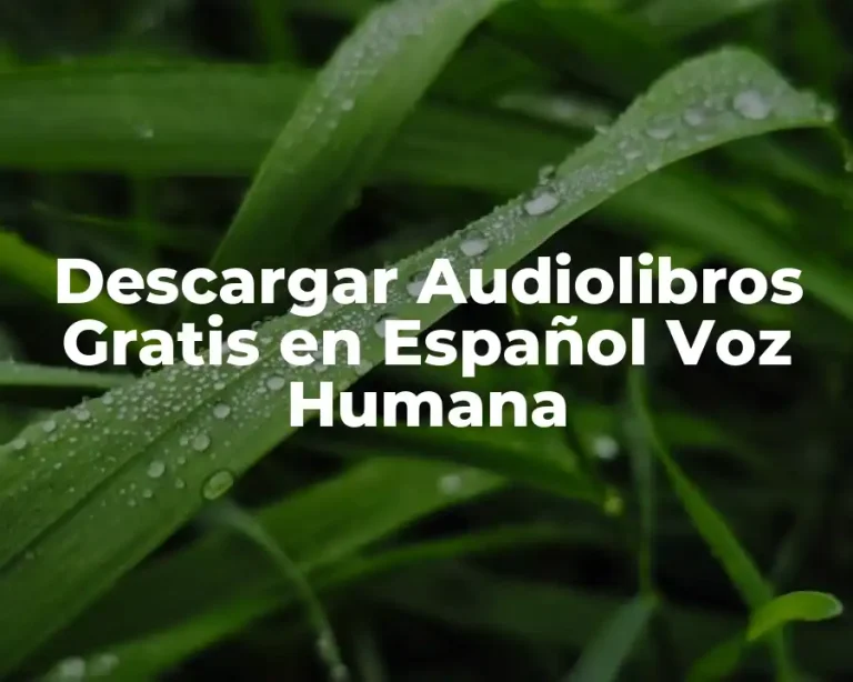 Descargar Audiolibros Gratis en Español Voz Humana