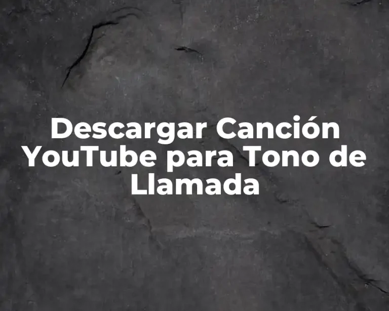 Descargar Canción YouTube para Tono de Llamada