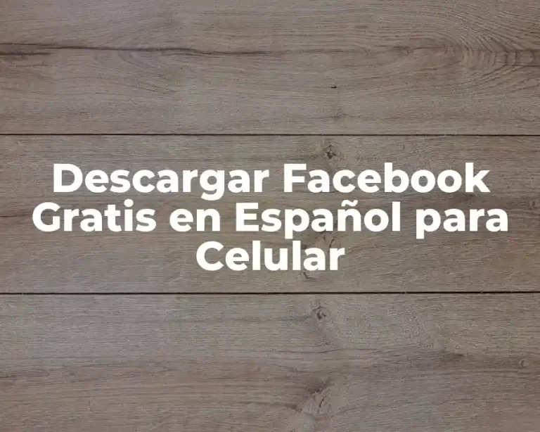 Descargar Facebook Gratis en Español para Celular
