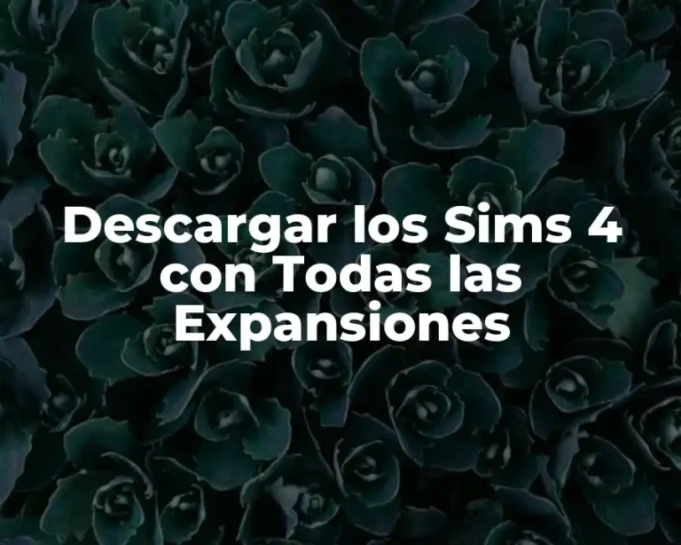 Descargar los Sims 4 con Todas las Expansiones