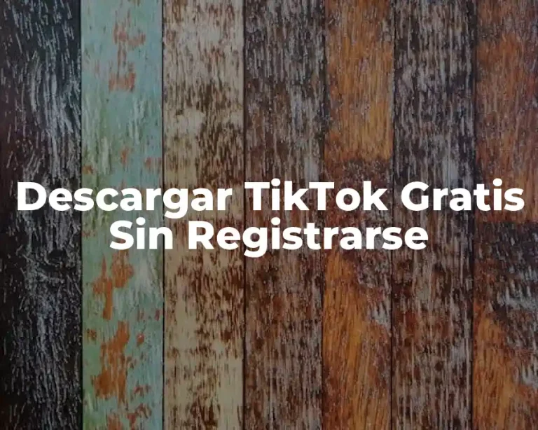 Descargar TikTok Gratis Sin Registrarse