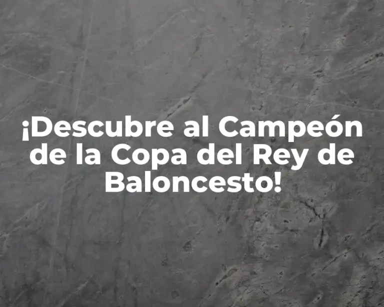 ¡Descubre al Campeón de la Copa del Rey de Baloncesto!
