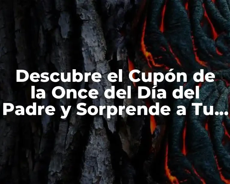 Descubre el Cupón de la Once del Día del Padre y Sorprende a Tu Papá