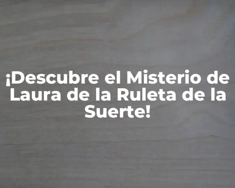 ¡Descubre el Misterio de Laura de la Ruleta de la Suerte!