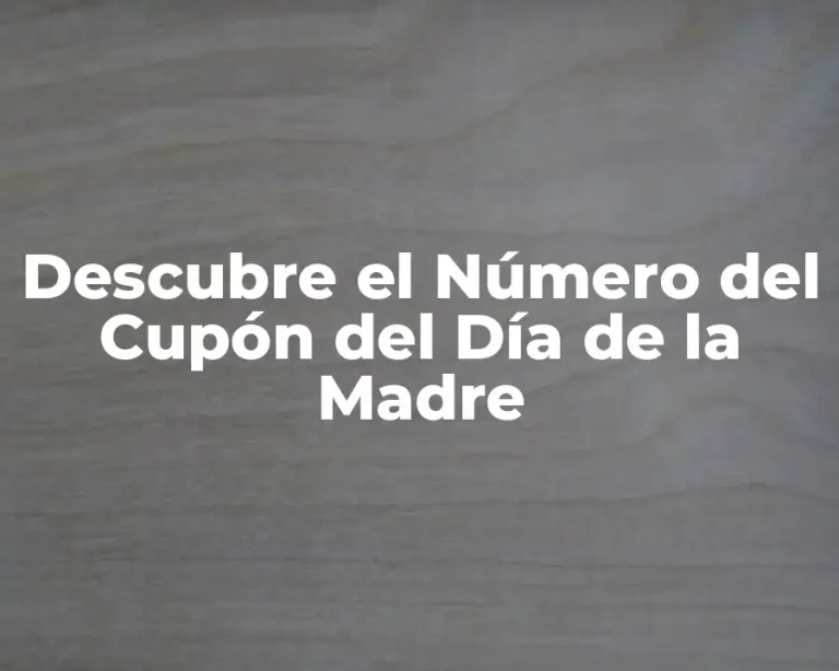Descubre el Número del Cupón del Día de la Madre