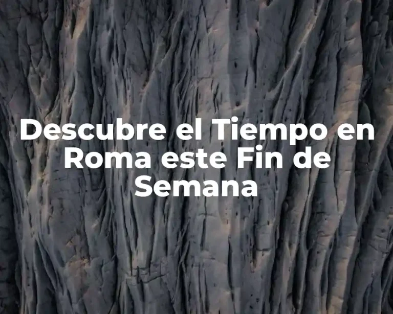 Descubre el Tiempo en Roma este Fin de Semana