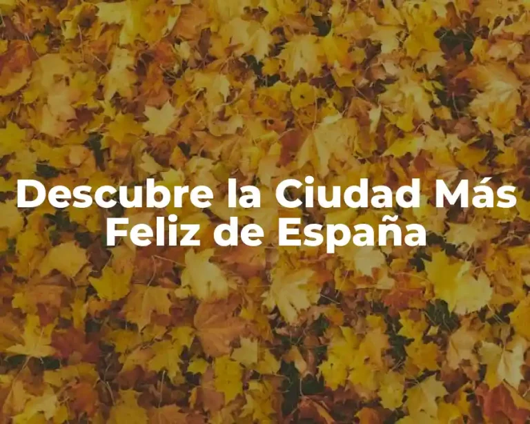 Descubre la Ciudad Más Feliz de España