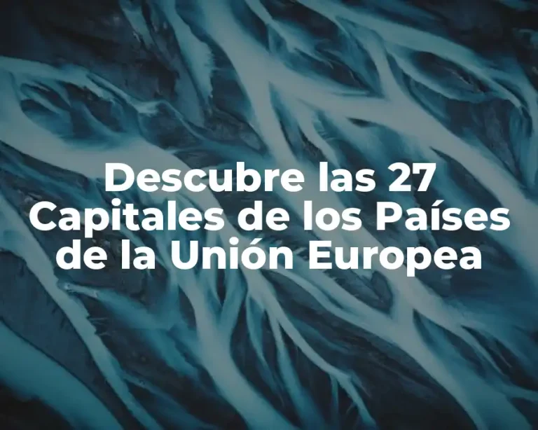 Descubre las 27 Capitales de los Países de la Unión Europea