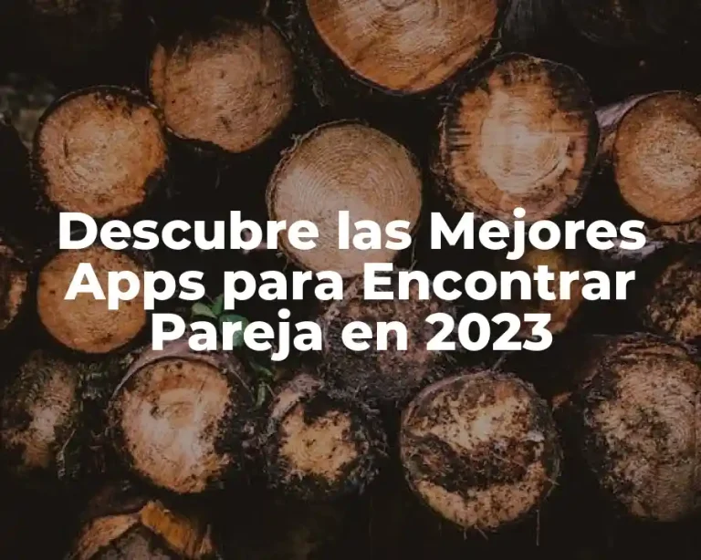 Descubre las Mejores Apps para Encontrar Pareja en 2023