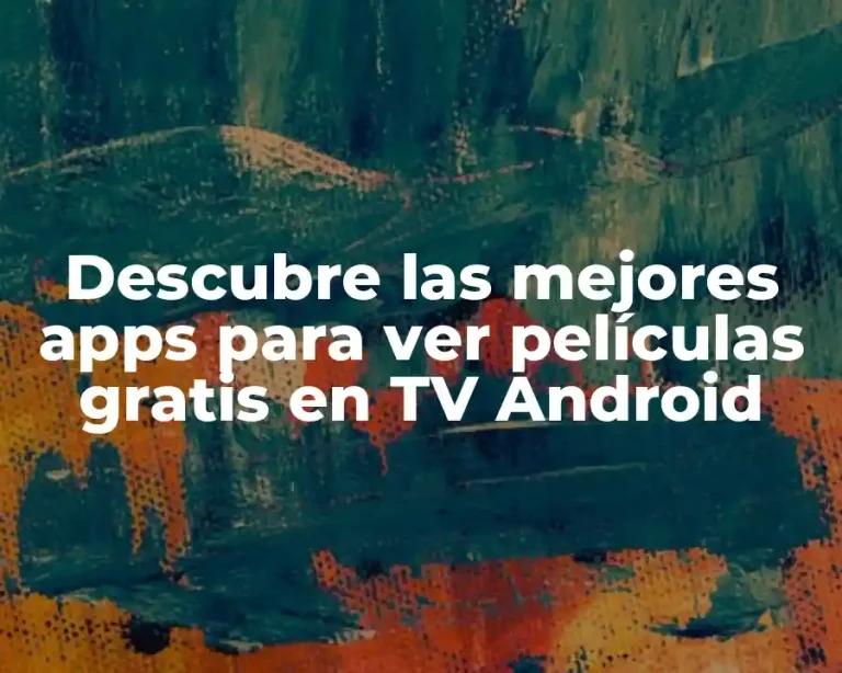 Descubre las mejores apps para ver películas gratis en TV Android