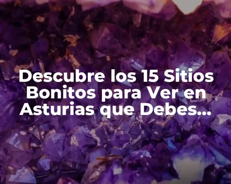Descubre los 15 Sitios Bonitos para Ver en Asturias que Debes Visitar