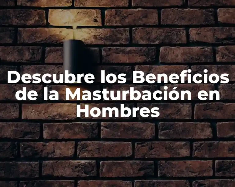 Descubre los Beneficios de la Masturbación en Hombres