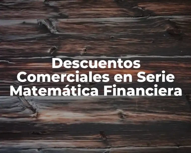 Descuentos Comerciales en Serie Matemática Financiera