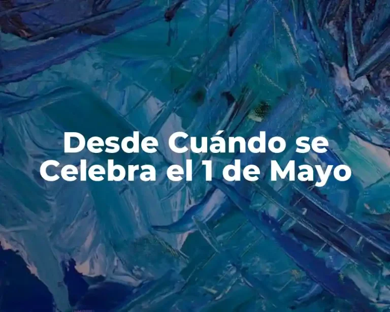 Desde Cuándo se Celebra el 1 de Mayo