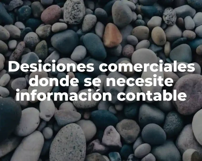 Desiciones comerciales donde se necesite información contable