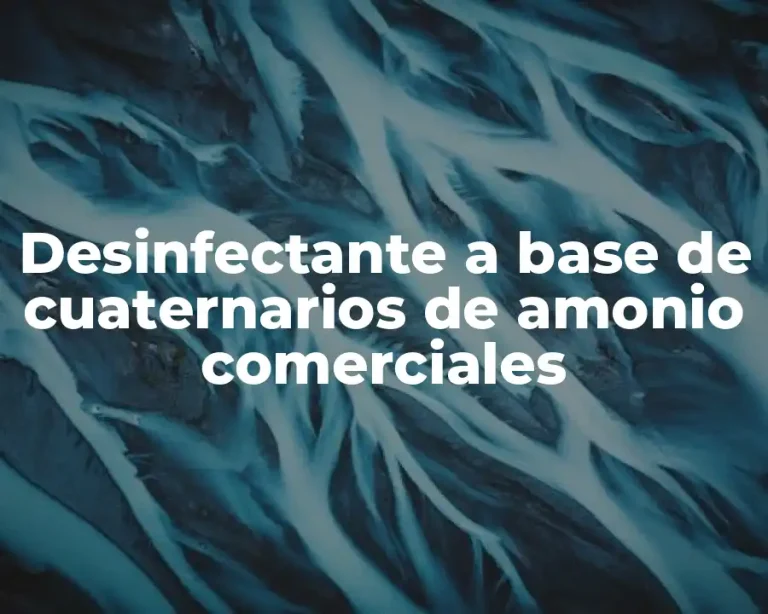 Desinfectante a base de cuaternarios de amonio comerciales