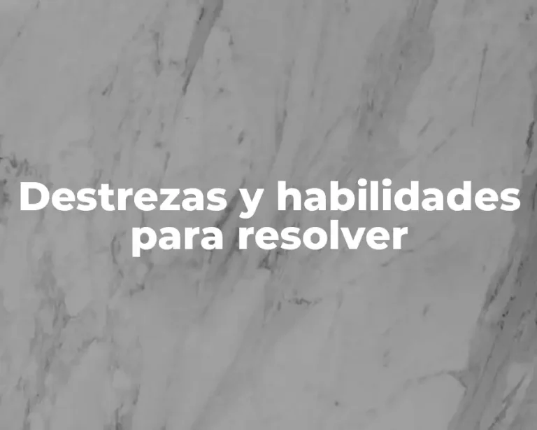 Destrezas y habilidades para resolver
