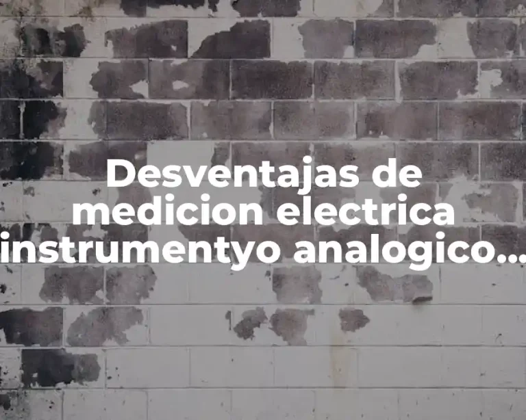 Desventajas de medicion electrica instrumentyo analogico y digital