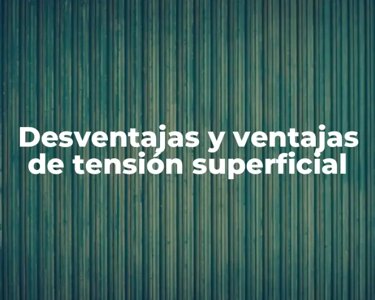 Desventajas y ventajas de tensión superficial