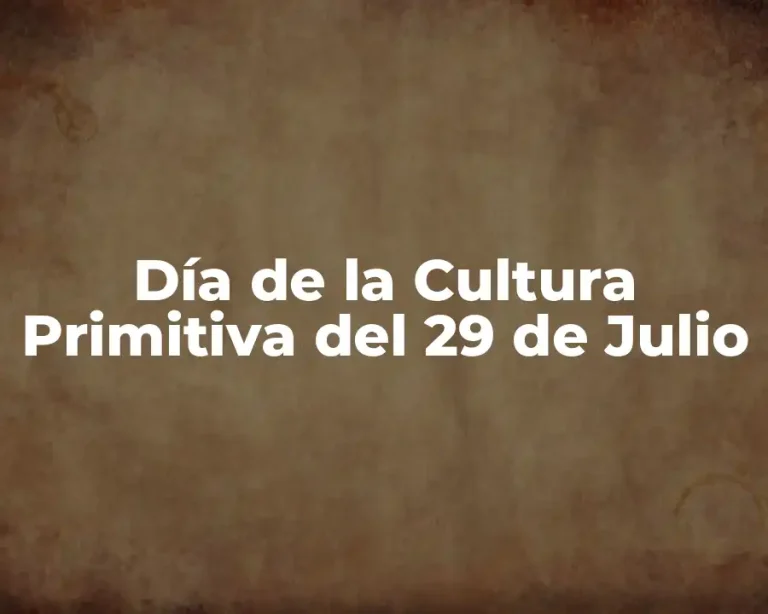 Día de la Cultura Primitiva del 29 de Julio