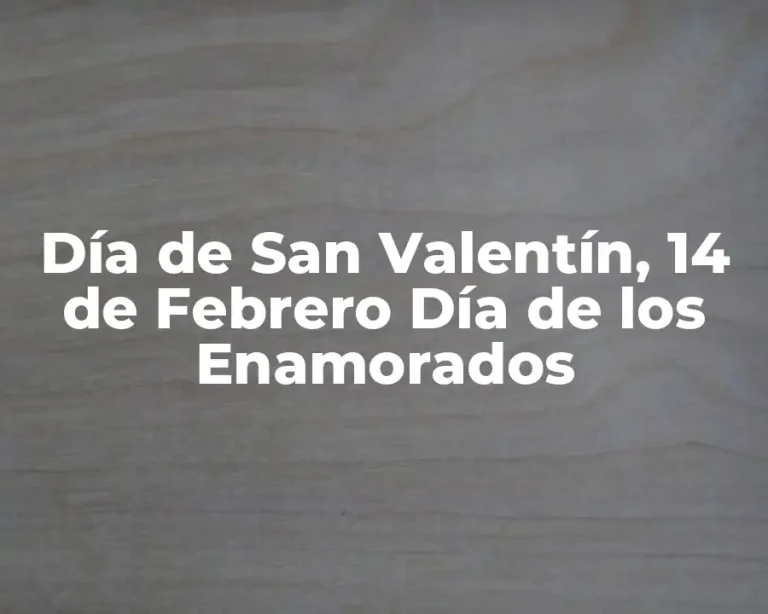 Día de San Valentín, 14 de Febrero Día de los Enamorados