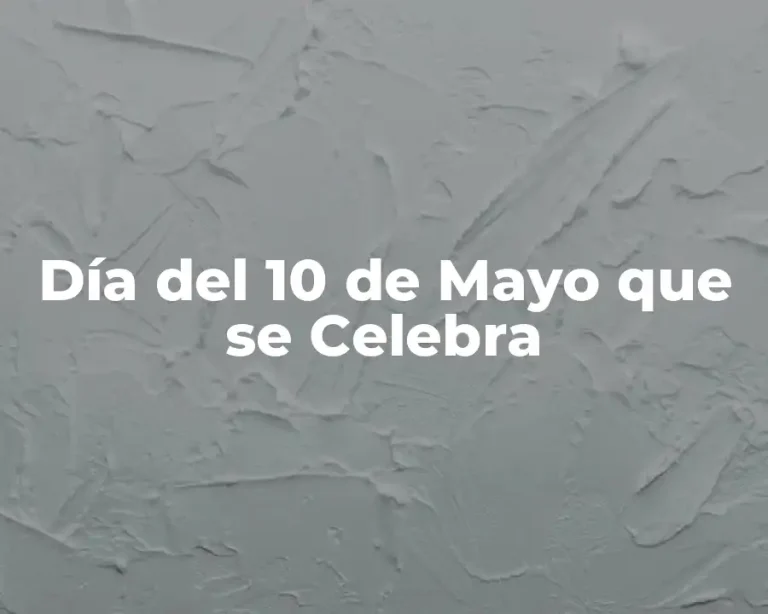 Día del 10 de Mayo que se Celebra