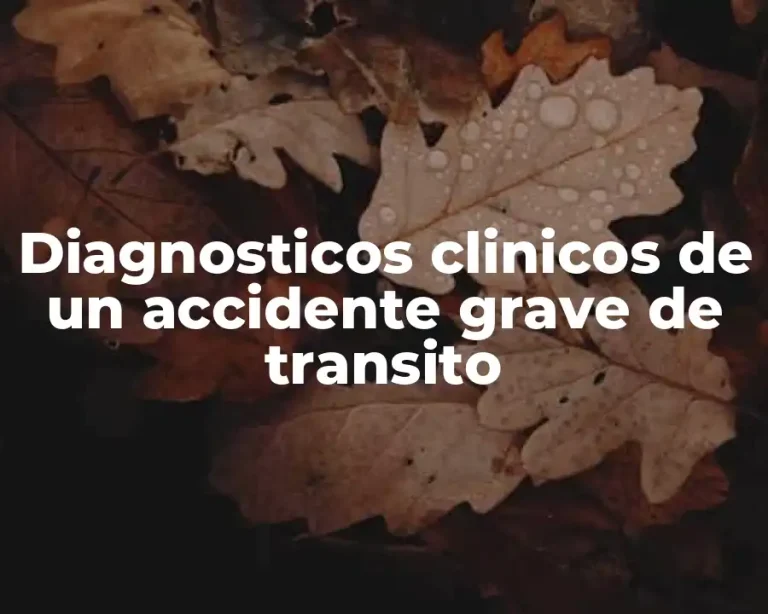 Diagnosticos clinicos de un accidente grave de transito