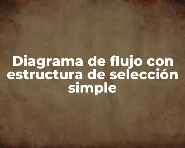 Diagrama de flujo con estructura de selección simple