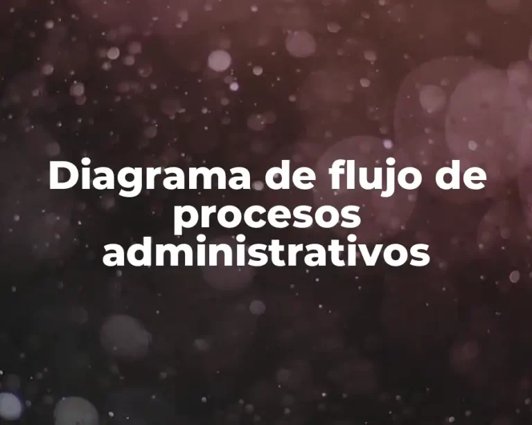 Diagrama de flujo de procesos administrativos