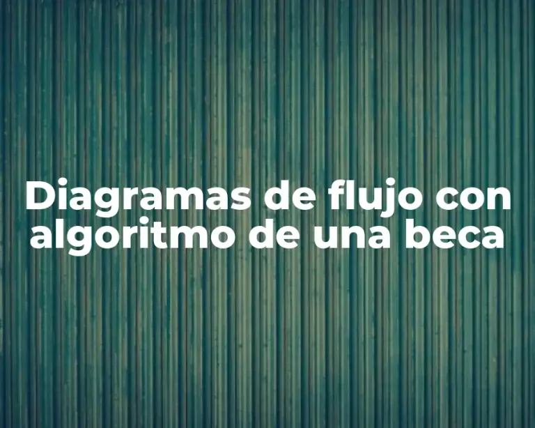 Diagramas de flujo con algoritmo de una beca