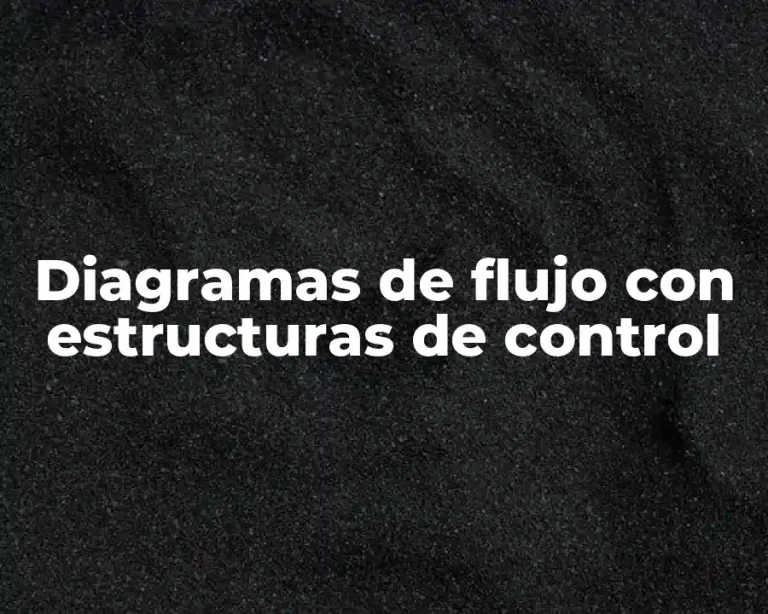 Diagramas de flujo con estructuras de control