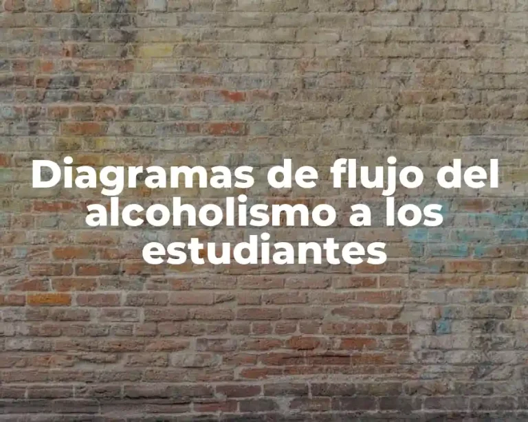 Diagramas de flujo del alcoholismo a los estudiantes