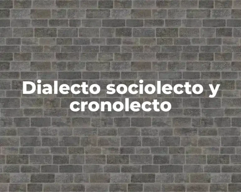 Dialecto sociolecto y cronolecto