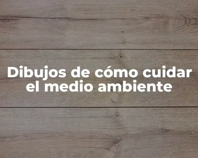 Dibujos de cómo cuidar el medio ambiente