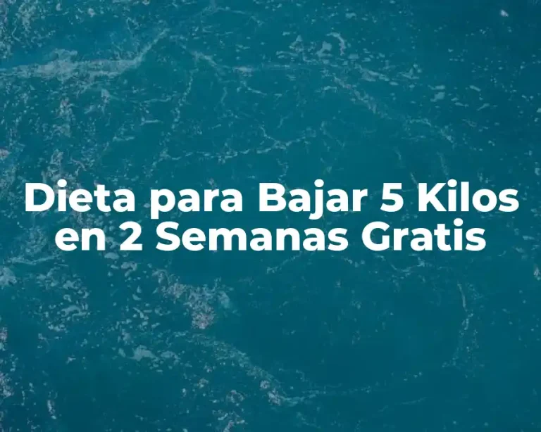Dieta para Bajar 5 Kilos en 2 Semanas Gratis