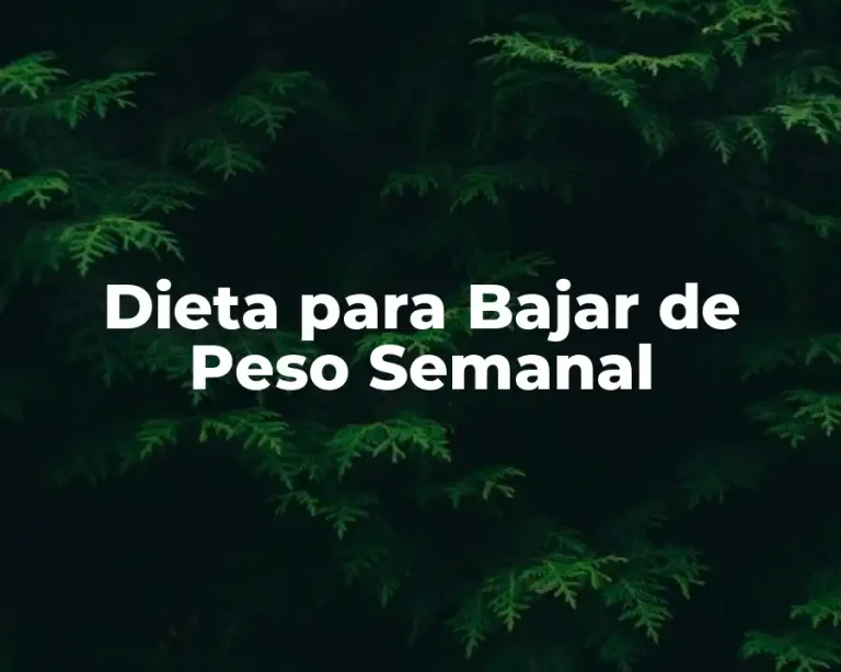 Dieta para Bajar de Peso Semanal