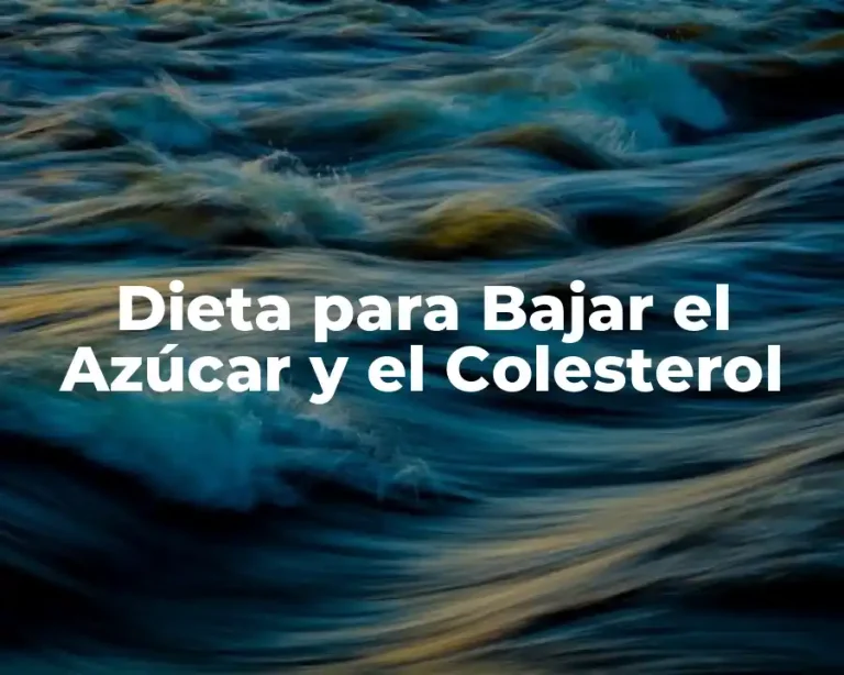 Dieta para Bajar el Azúcar y el Colesterol