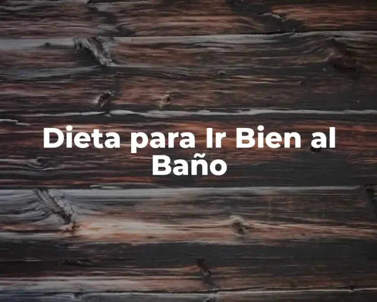 Dieta para Ir Bien al Baño
