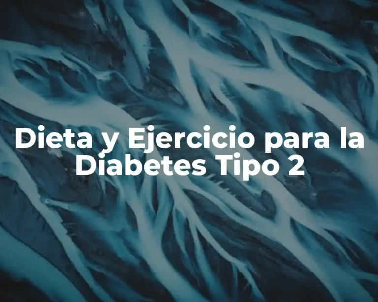 Dieta y Ejercicio para la Diabetes Tipo 2