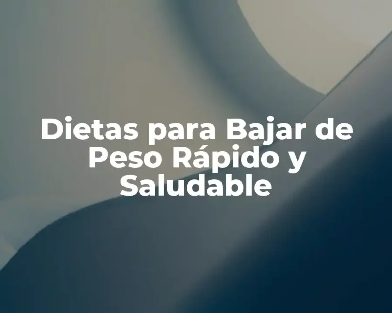 Dietas para Bajar de Peso Rápido y Saludable